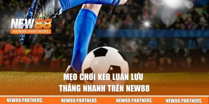 Kèo Sút Luân Lưu | Bí Quyết Chơi Nhanh Thắng Cho Newbie 3 Mẹo chơi kèo luân lưu thắng nhanh trên NEW88